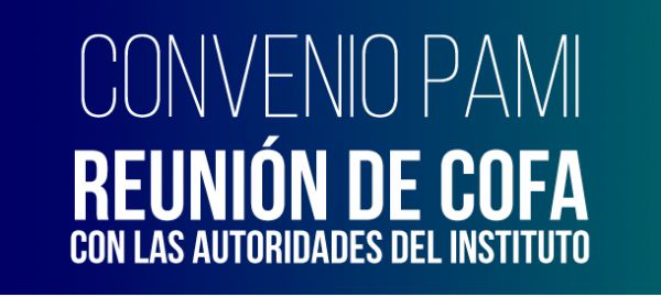 CONVENIO PAMI: Reunión de COFA con las autoridades del Instituto