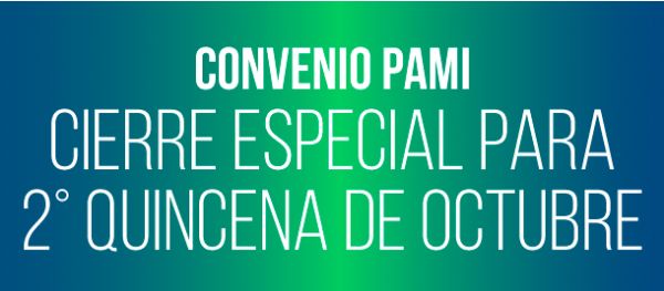 CONVENIO PAMI – Cierre especial para 2° quincena de Octubre